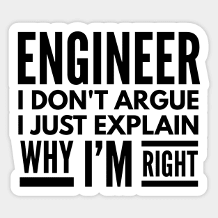 Engineer I Don't Argue I Just Explain Why I'm Right Sticker